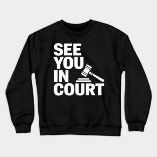 SEE YOU IN COURT Crewneck Sweatshirt