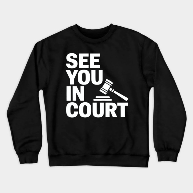 SEE YOU IN COURT Crewneck Sweatshirt by CreativeSage