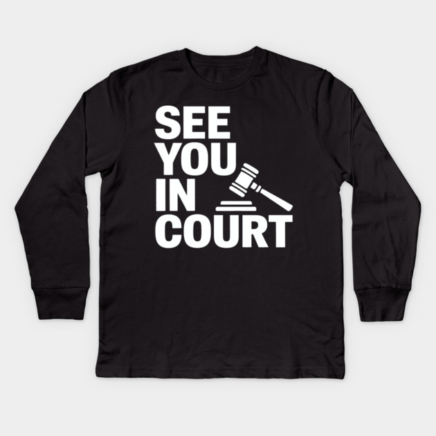 SEE YOU IN COURT Kids Long Sleeve T-Shirt by CreativeSage