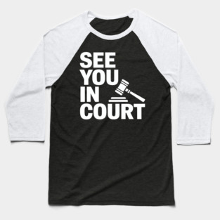 SEE YOU IN COURT Baseball T-Shirt