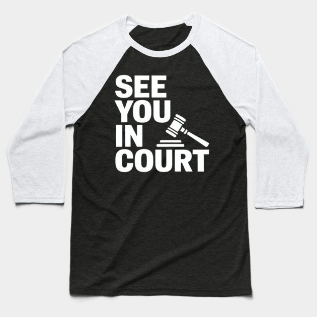 SEE YOU IN COURT Baseball T-Shirt by CreativeSage