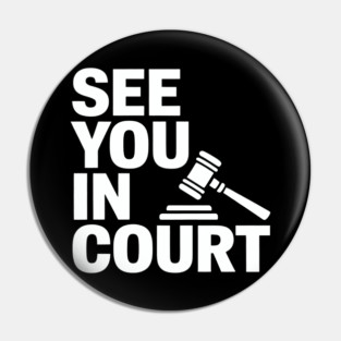 SEE YOU IN COURT Pin