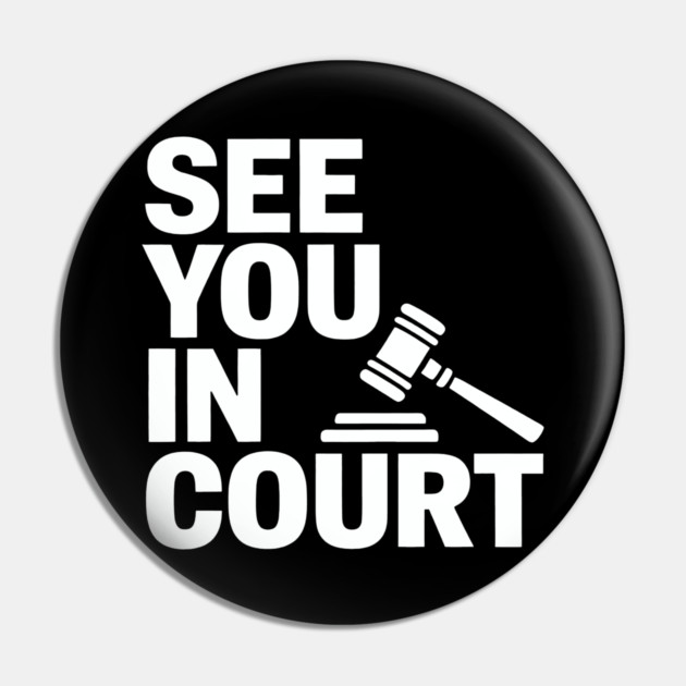 SEE YOU IN COURT Pin by CreativeSage