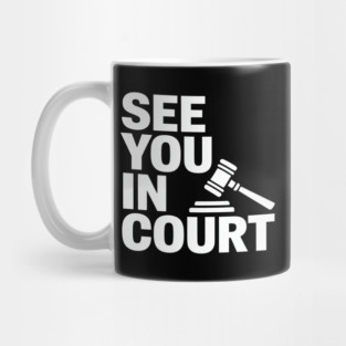SEE YOU IN COURT Mug