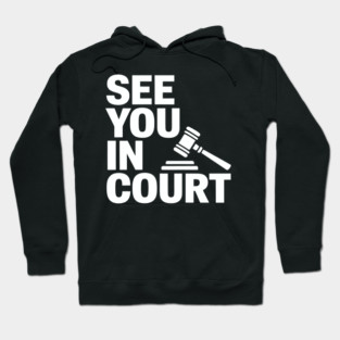 SEE YOU IN COURT Hoodie