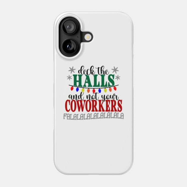 Don't Deck Your Coworkers Phone Case by Litehouse Tees