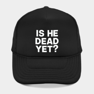 Is He Dead Yet? Hat