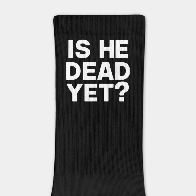 Is He Dead Yet? by CreativeSage