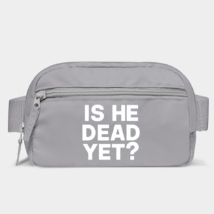 Is He Dead Yet? Bag