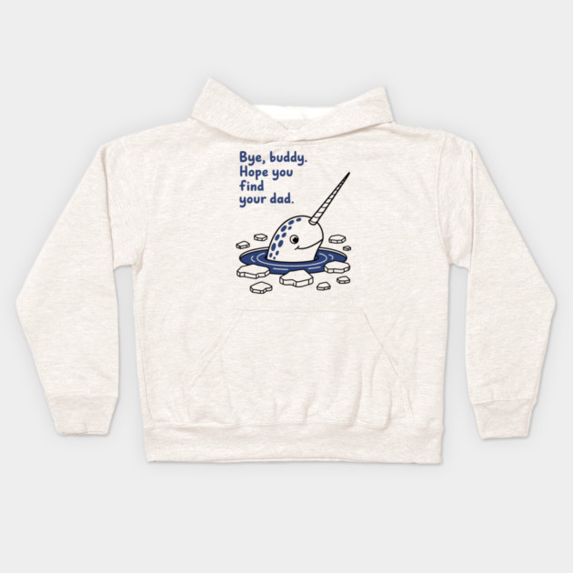 Bye, Buddy! Hope you find your dad Kids Hoodie by CreativeSage