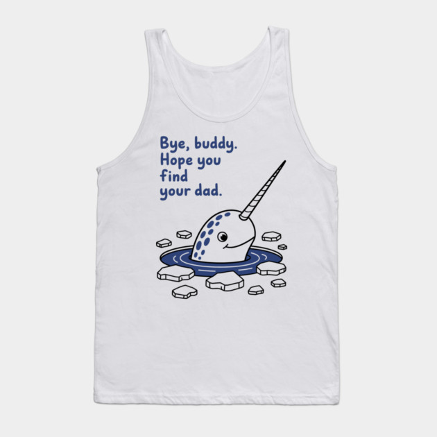 Bye, Buddy! Hope you find your dad Tank Top by CreativeSage