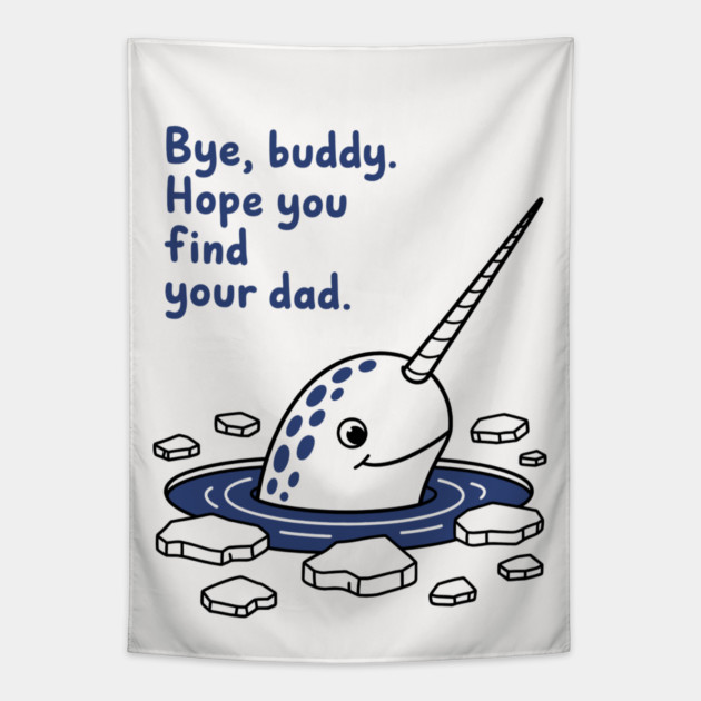 Bye, Buddy! Hope you find your dad Tapestry by CreativeSage