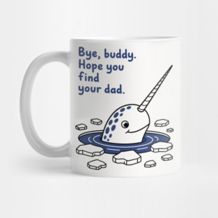Bye, Buddy! Hope you find your dad Mug