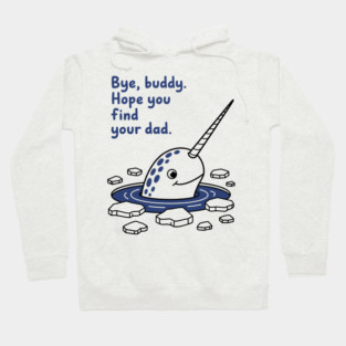 Bye, Buddy! Hope you find your dad Hoodie