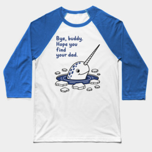Bye, Buddy! Hope you find your dad Baseball T-Shirt