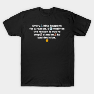 Everything Happens for a Reason Demotivational Quotes T-Shirt