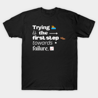 Try and Failure Demotivational Quotes T-Shirt