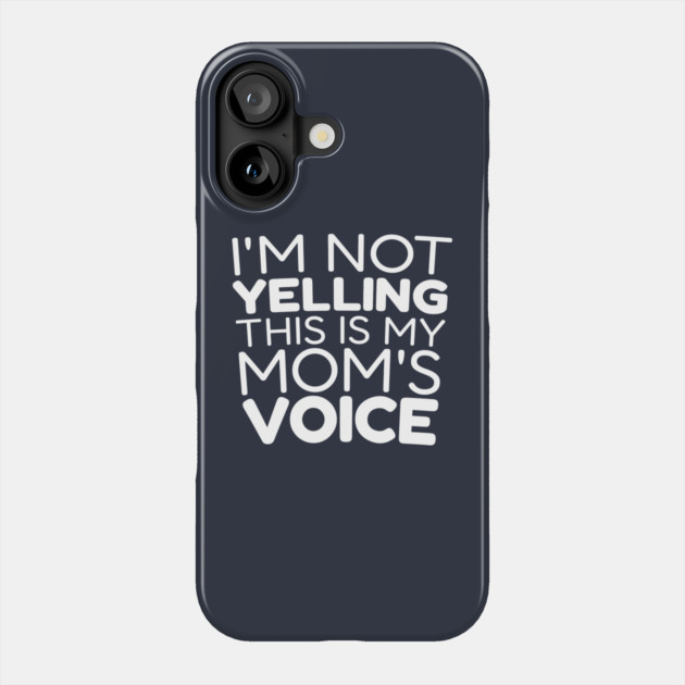I’m Not Yelling, This Is My Mom Voice Phone Case by DIGITAL MERCH CREATIONS