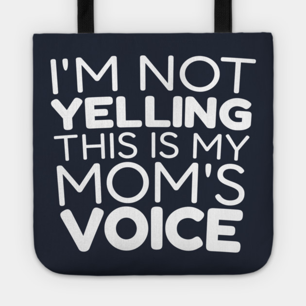 I’m Not Yelling, This Is My Mom Voice Tote by DIGITAL MERCH CREATIONS