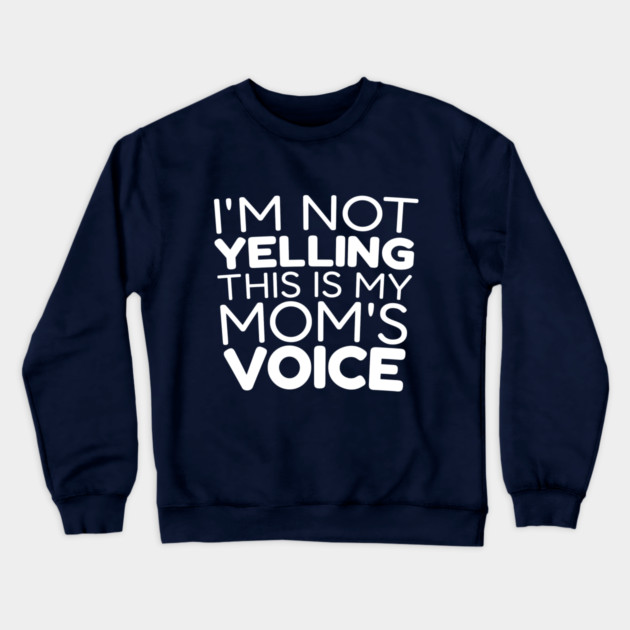 I’m Not Yelling, This Is My Mom Voice Crewneck Sweatshirt by DIGITAL MERCH CREATIONS