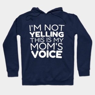 I’m Not Yelling, This Is My Mom Voice Hoodie