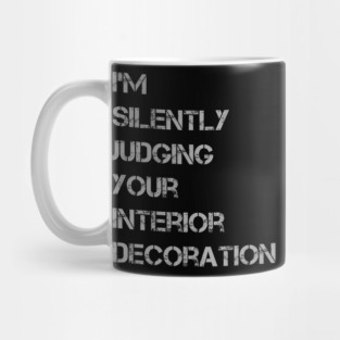 im silently judging your interior decoration decorator joke Mug
