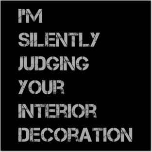 im silently judging your interior decoration decorator joke Posters and Art