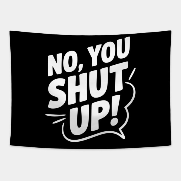 No, You Shut Up! Tapestry by Frank Ring