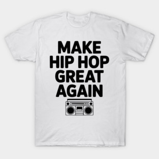 Make Hip Hop Great Again T-Shirt