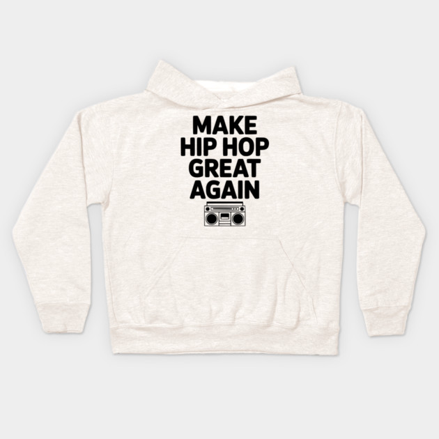 Make Hip Hop Great Again Kids Hoodie by Frank Ring
