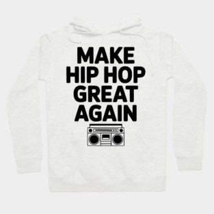 Make Hip Hop Great Again Hoodie