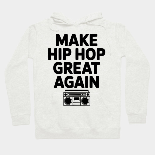 Make Hip Hop Great Again Hoodie by Frank Ring