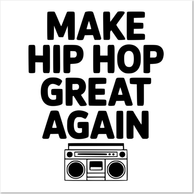 Make Hip Hop Great Again Wall Art by Frank Ring