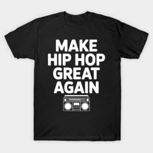 Make Hip Hop Great Again T-Shirt