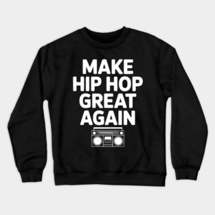 Make Hip Hop Great Again Crewneck Sweatshirt