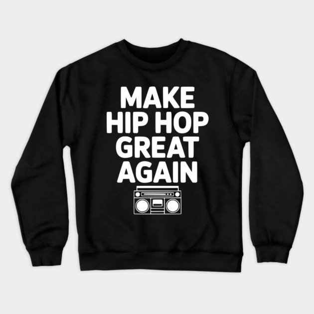 Make Hip Hop Great Again Crewneck Sweatshirt by Frank Ring