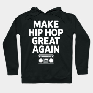 Make Hip Hop Great Again Hoodie