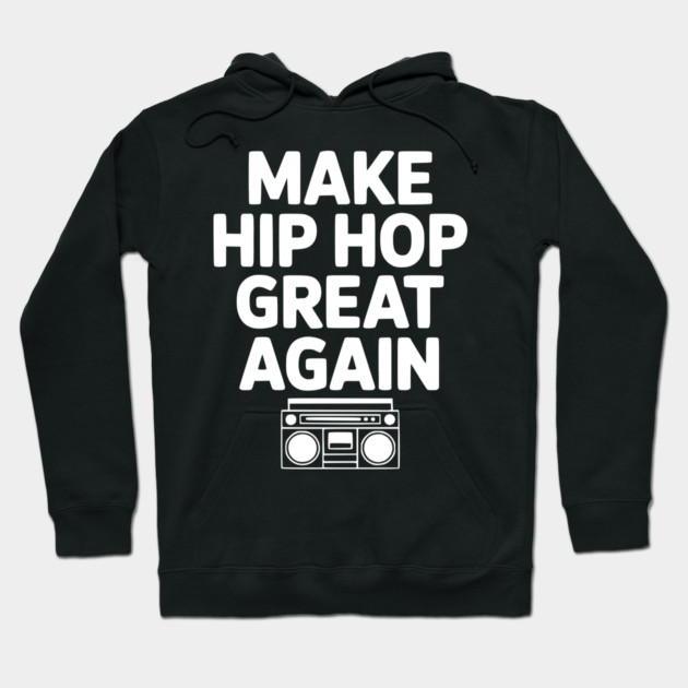 Make Hip Hop Great Again Hoodie by Frank Ring