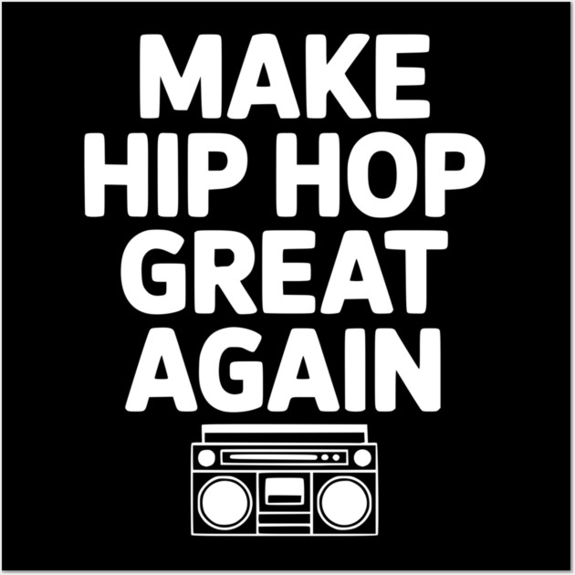 Make Hip Hop Great Again Wall Art by Frank Ring