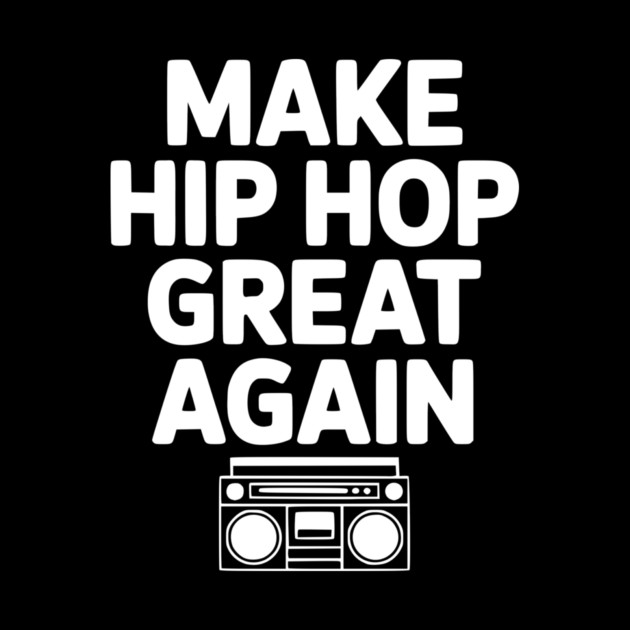 Make Hip Hop Great Again by Frank Ring