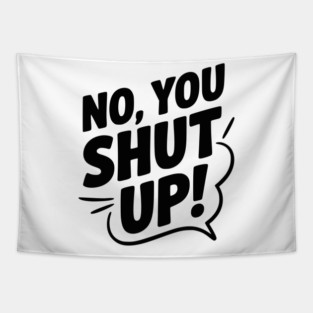 No, You Shut Up! Tapestry