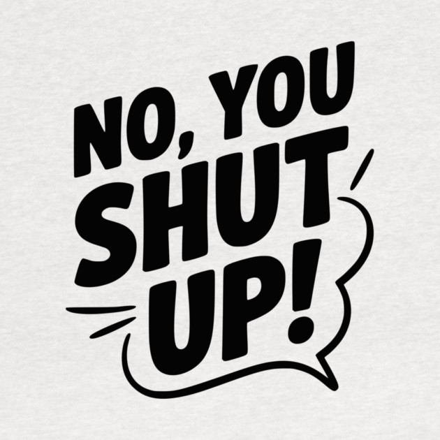 No, You Shut Up! by Frank Ring