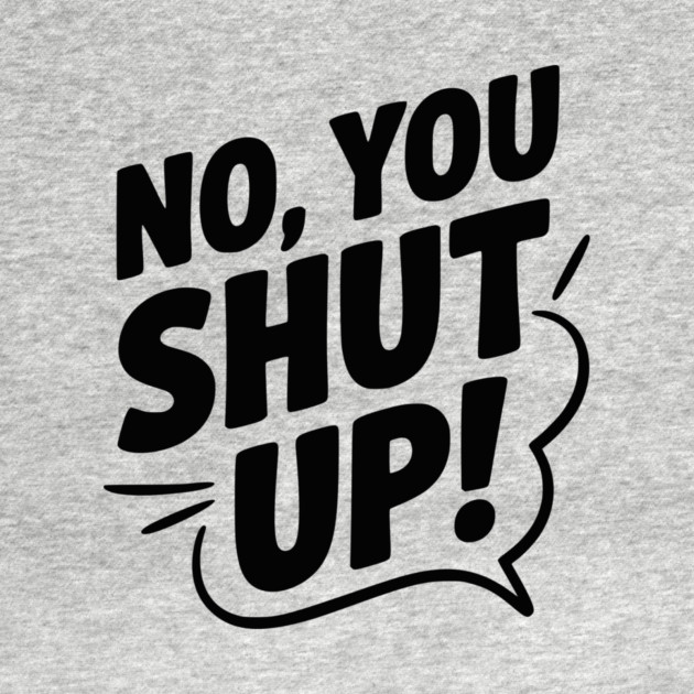 No, You Shut Up! by Frank Ring