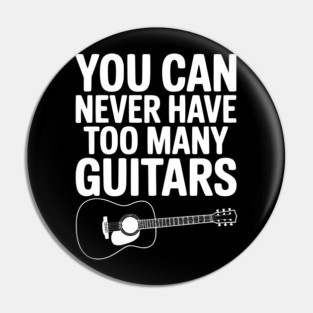 You Can Never Have Too Many Guitars Pin