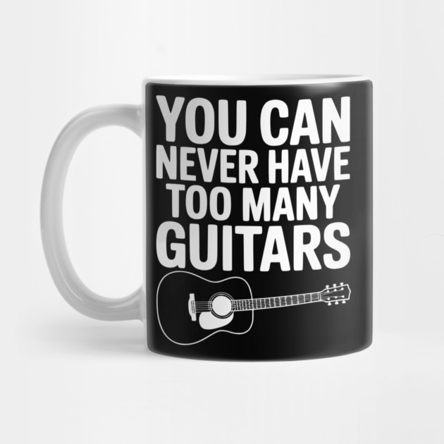 You Can Never Have Too Many Guitars by Frank Ring
