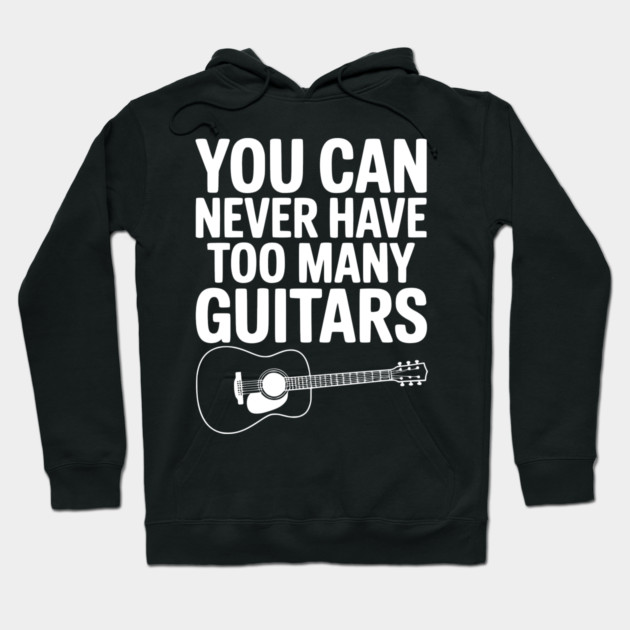 You Can Never Have Too Many Guitars Hoodie by Frank Ring
