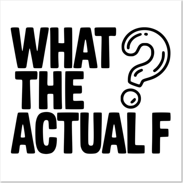 What the Actual F Wall Art by Frank Ring