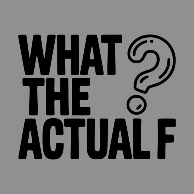 What the Actual F by Frank Ring