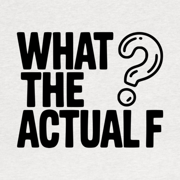 What the Actual F by Frank Ring