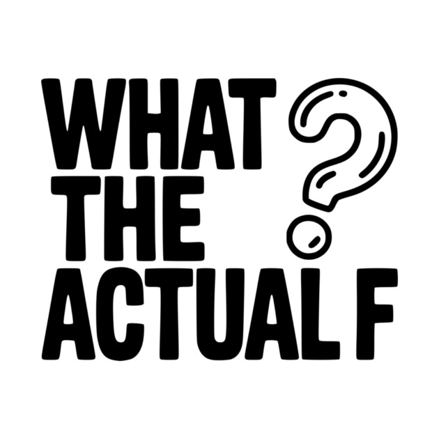 What the Actual F by Frank Ring
